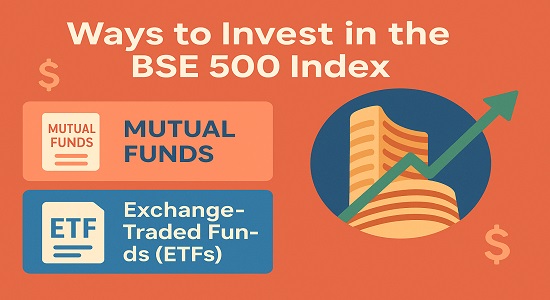 Invest in BSE 500 Index through ETFs and mutual funds India.